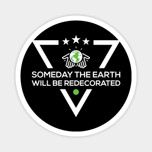 Someday The Earth Will Be Redecorated T-Shirt Magnet